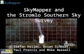 Research School of Astronomy & AstrophysicsSlide 1 SkyMapper SkyMapper and the Stromlo Southern Sky Survey Stefan Keller, Brian Schmidt, Paul Francis and.