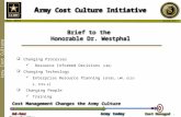 Army Cost Culture A rmy Cost Culture Initiative May 2013 DASA(CE) Ad-hoc Army today Cost Managed Organization Brief to the Honorable Dr. Westphal  Changing.