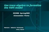 Use trace algebra to formalize the YAPI model EE290N Spring2002 Alessandro Pinto Mentors: Roberto Passerone Jerry Burch.