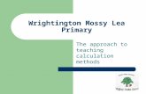 Wrightington Mossy Lea Primary The approach to teaching calculation methods.