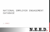 NATIONAL EMPLOYER ENGAGEMENT DATABASE J.JONES. WHAT IS N.E.E.D. A database of national employers with multiple sites. High level agreement (CEO, HRD)
