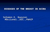 DISEASES OF THE BREAST IN ACCRA Solomon E. Quayson MSc(Lond).,DIC.,FWACP.