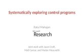 Systematically exploring control programs Ratul Mahajan Joint work with Jason Croft, Matt Caesar, and Madan Musuvathi.