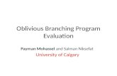 Oblivious Branching Program Evaluation Payman Mohassel and Salman Niksefat University of Calgary.