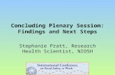 Concluding Plenary Session: Findings and Next Steps Stephanie Pratt, Research Health Scientist, NIOSH.