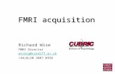 FMRI acquisition Richard Wise FMRI Director wiserg@cardiff.ac.uk +44(0)20 2087 0358.