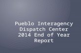 Pueblo Interagency Dispatch Center 2014 End of Year Report.