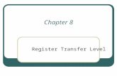 Chapter 8 Register Transfer Level. Content Register Transfer Level (RTL) RTL in HDL Algorithmic State Machines (ASM) Design Example HDL Description of.
