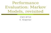Performance Evaluation: Markov Models, revisited CSCI 8710 E. Kraemer.