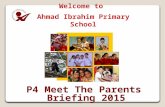P4 Meet The Parents Briefing 2015 Welcome to Ahmad Ibrahim Primary School.