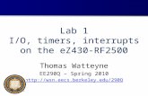 Lab 1 I/O, timers, interrupts on the eZ430-RF2500 Thomas Watteyne EE290Q – Spring 2010 .