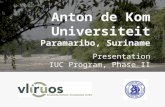 Anton de Kom Universiteit Paramaribo, Suriname Presentation IUC Program, Phase II.