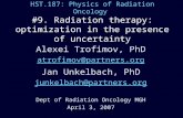 HST.187: Physics of Radiation Oncology #9. Radiation therapy: optimization in the presence of uncertainty Alexei Trofimov, PhD atrofimov@partners.org Jan.