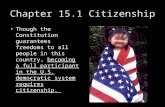 Chapter 15.1 Citizenship Though the Constitution guarantees freedoms to all people in this country, becoming a full participant in the U.S. democratic.