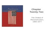 Chapter Twenty-Two The Ordeal of Reconstruction, 1865-1877.