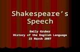 Shakespeare’s Speech Emily Gruber History of the English Language 23 March 2007.