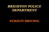 BRIGHTON POLICE DEPARTMENT PURSUIT DRIVING WHY A CHANGE IN POLICY?