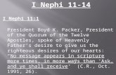 I Nephi 11-14 I Nephi 11:1 President Boyd K. Packer, President of the Quorum of the Twelve Apostles, spoke of Heavenly Father’s desire to give us the righteous.