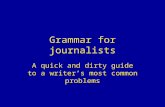 Grammar for journalists A quick and dirty guide to a writer’s most common problems.