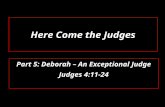 Here Come the Judges Part 5: Deborah – An Exceptional Judge Judges 4:11-24.
