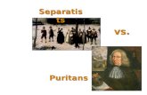 Separatists vs. Puritans. Puritanism Calvinism  Institutes of the Christian Religion  Predestination. Good works could not save those predestined for.
