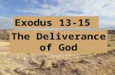 Exodus 13-15 The Deliverance of God.  Exodus 1 – a continuation of Genesis  Exodus 2 – God saving Moses  Exodus 3-4 – God calling Moses  Exodus 5-6.