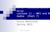 CS 414 - Spring 2012 CS 414 – Multimedia Systems Design Lecture 11 – MP3 and MP4 Audio (Part 7) Klara Nahrstedt Spring 2012.
