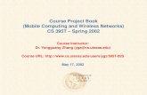 Course Project Book (Mobile Computing and Wireless Networks) CS 395T – Spring 2002 Course Instructor: Dr. Yongguang Zhang (ygz@cs.utexas.edu) Course URL:
