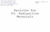 Revision for P3: Radioactive Materials Tuesday, 14 April 2015 Learning Objective: To review the key areas in preparation for the P3 Exam.