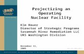 Projectizing an Operating Nuclear Facility November 11, 2009 Kim Hauer Director of Strategic Programs Savannah River Remediation LLC URS Washington Division.