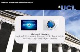 EUROPEAN RESEARCH AND INNOVATION OFFICE Michael Browne Head of European Research & Innovation University College London.