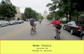 Mode Choice Lecture 10 Norman W. Garrick. Mode Choice The introduction of congestion charging in London in 2003 is one example of a situation where mode.