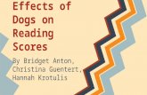 Tail Waggin’ Tutors: Effects of Dogs on Reading Scores By Bridget Anton, Christina Guentert, Hannah Krotulis.