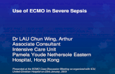 Use of ECMO in Severe Sepsis Dr LAU Chun Wing, Arthur Associate Consultant Intensive Care Unit Pamela Youde Nethersole Eastern Hospital, Hong Kong Presented.