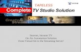 Internet, Intranet TV On Air Automation Solution From Virtual Set to the Streaming Server! TAPELESS.