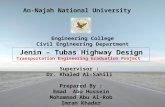 Engineering College Civil Engineering Department Jenin – Tubas Highway Design Transportation Engineering Graduation Project Supervisor : Dr. Khaled Al-Sahili.