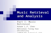 Music Retrieval and Analysis Part I: Music Retrieval Arbee L.P. Chen National Tsing Hua University ISMIR’03 Tutorial III.