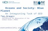 Oceans and Society: Blue Planet An Integrating Task of GEO for Oceans Oceans and Society: Blue Planet An Integrating Task of GEO for Oceans Trevor Platt.