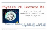 Copyright © 2012 Pearson Education Inc. Application of Newton’s laws: free body diagram Physics 7C lecture 03 Thursday October 3, 8:00 AM – 9:20 AM Engineering.