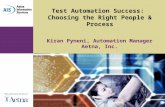 Test Automation Success: Choosing the Right People & Process Kiran Pyneni, Automation Manager Aetna, Inc.