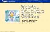 Copyright © 2003, SAS Institute Inc. All rights reserved. Developing Client/Server Applications to Maximize SAS® 9 Parallel Capabilities Cheryl Doninger.