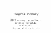 Program Memory MIPS memory operations Getting Variable Addresses Advanced structures.