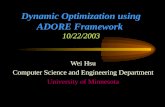 Dynamic Optimization using ADORE Framework 10/22/2003 Wei Hsu Computer Science and Engineering Department University of Minnesota.
