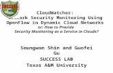 CloudWatcher: Network Security Monitoring Using OpenFlow in Dynamic Cloud Networks or: How to Provide Security Monitoring as a Service in Clouds? Seungwon.