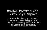 MONDAY MASTERCLASS with Siya Mapoko How a broke guy turned R20 000 revolving credit into a company worth R130 million and growing…