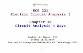 1 ECE 221 Electric Circuit Analysis I Chapter 10 Circuit Analysis 4 Ways Herbert G. Mayer, PSU Status 11/23/2014 For use at Changchun University of Technology.