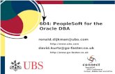 604: PeopleSoft for the Oracle DBA ronald.dijkman@ubs.com  david.kurtz@go-faster.co.uk .