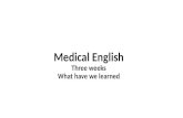Medical English Three weeks What have we learned.