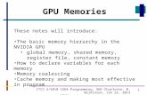 1 ITCS 4/5010 CUDA Programming, UNC-Charlotte, B. Wilkinson, Jan 22, 2013 GPUMemories.ppt GPU Memories These notes will introduce: The basic memory hierarchy.