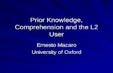 Prior Knowledge, Comprehension and the L2 User Ernesto Macaro University of Oxford.